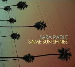 Sara Radle : Same Sun Shines
